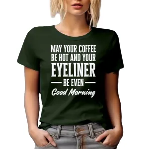 May Your Coffee Be Hot and Eyeliner Even, Makeup Graphic Tshirt & Decor - Military Green T-Shirt, 2XL
