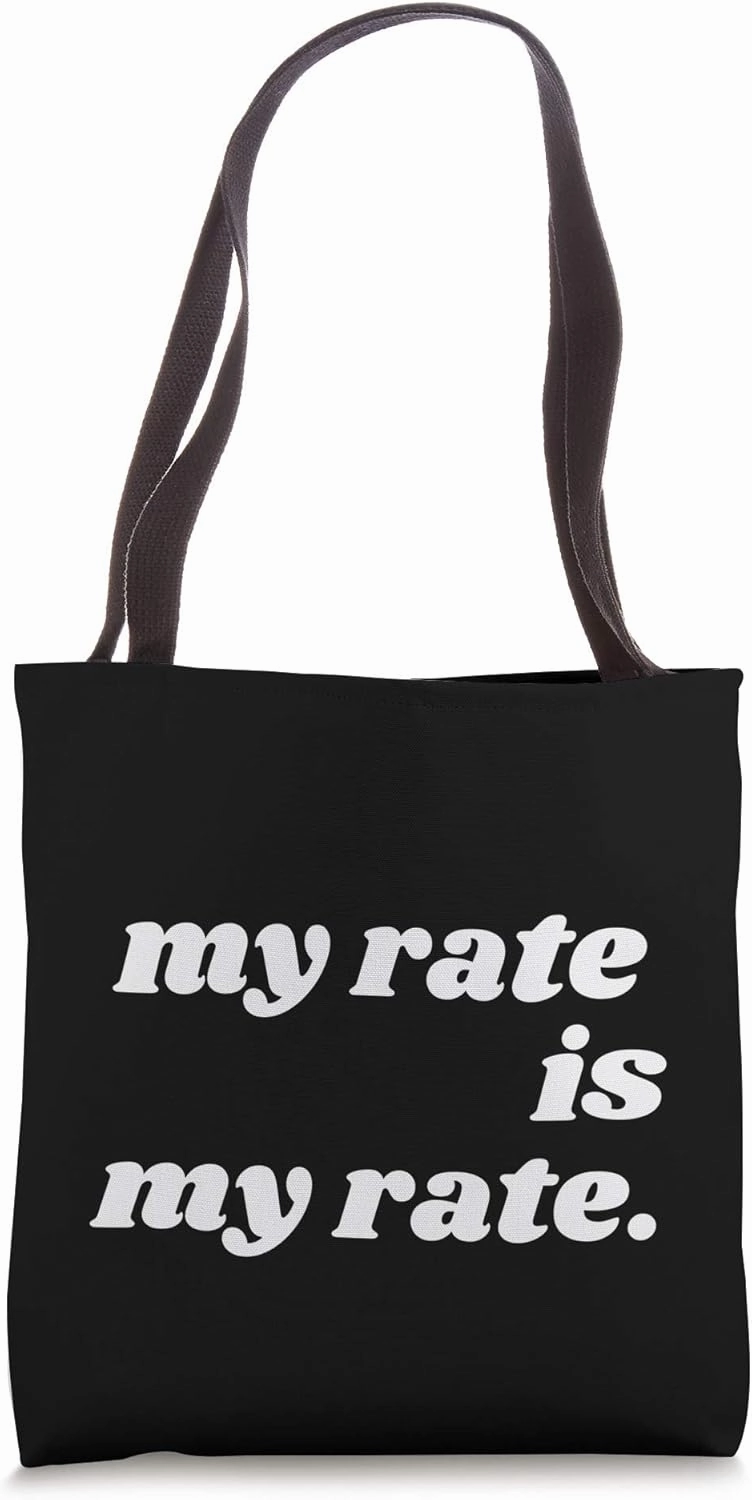 My Rate Is My Rate Pay Me What You Owe Me Freelance Worker Tote Bag