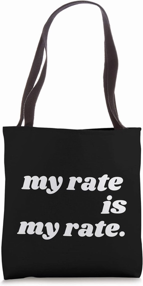 My Rate Is My Rate Pay Me What You Owe Me Freelance Worker Tote Bag