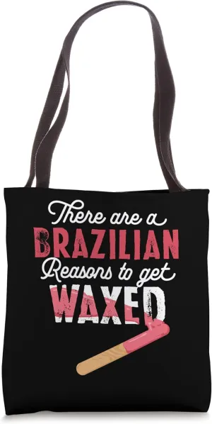 There Are Brazilian Reasons Get Waxed Waxing for Esthetician Tote Bag